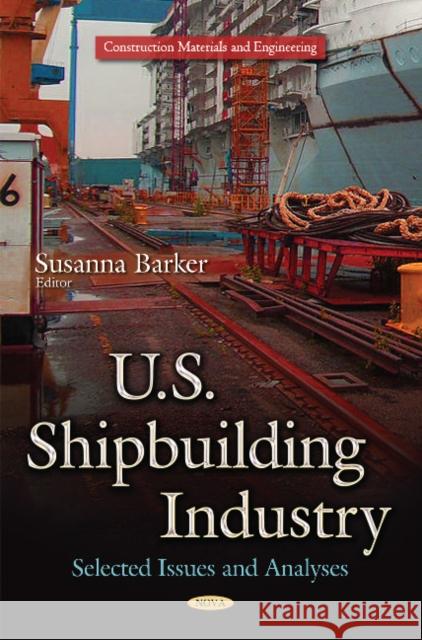 U.S. Shipbuilding Industry: Selected Issues and Analyses Susanna Barker 9781633215122 Nova Science Publishers Inc - książka