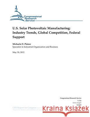 U.S. Solar Photovoltaic Manufacturing: Industry Trends, Global Competition, Federal Support Michaela D. Platzer 9781477641668 Createspace - książka