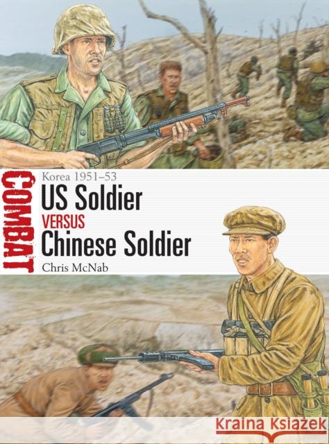 US Soldier vs Chinese Soldier: Korea 1951–53 Chris McNab 9781472845320 Bloomsbury Publishing PLC - książka