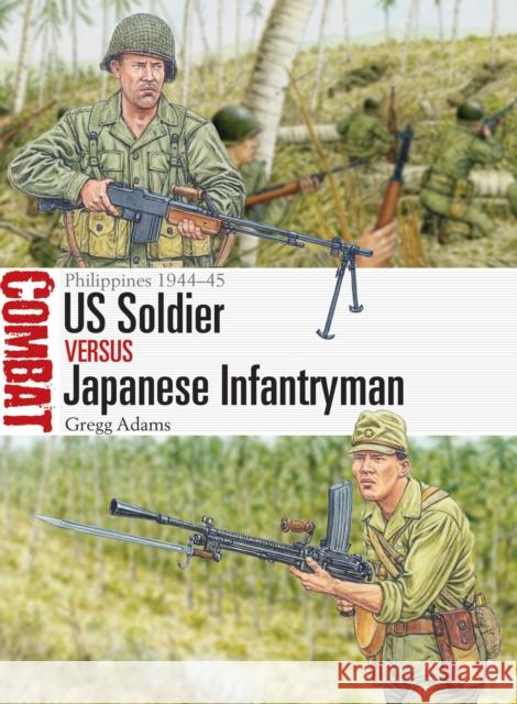 US Soldier vs Japanese Infantryman: Philippines 1944–45 Gregg Adams 9781472868701 Osprey Publishing (UK) - książka