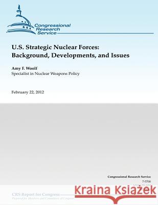 U.S. Strategic Nuclear Forces: Background, Developments, and Issues Amy F. Woolf 9781482075748 Createspace - książka