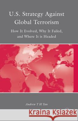 U.S. Strategy Against Global Terrorism: How It Evolved, Why It Failed, and Where It Is Headed Tan, A. 9781349382576 Palgrave MacMillan - książka