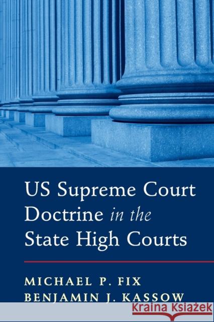 US Supreme Court Doctrine in the State High Courts Michael P. Fix (Georgia State University), Benjamin J. Kassow (University of North Dakota) 9781108812979 Cambridge University Press - książka