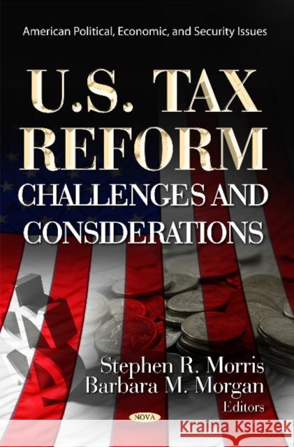 U.S. Tax Reform: Challenges & Considerations Stephen R Morris, Barbara M Morgan 9781622571833 Nova Science Publishers Inc - książka