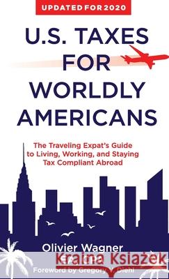 U.S. Taxes for Worldly Americans: The Traveling Expat's Guide to Living, Working, and Staying Tax Compliant Abroad Olivier Wagner, Gregory V Diehl 9781945884269 Identity Publications - książka