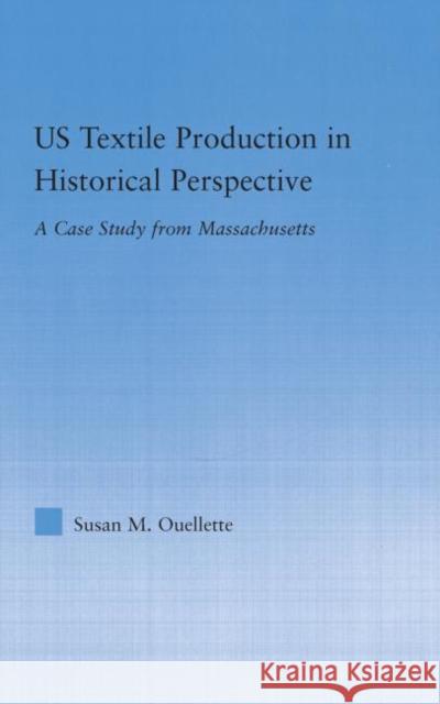 Us Textile Production in Historical Perspective: A Case Study from Massachusetts Ouellette, Susan 9780415979887 Routledge - książka