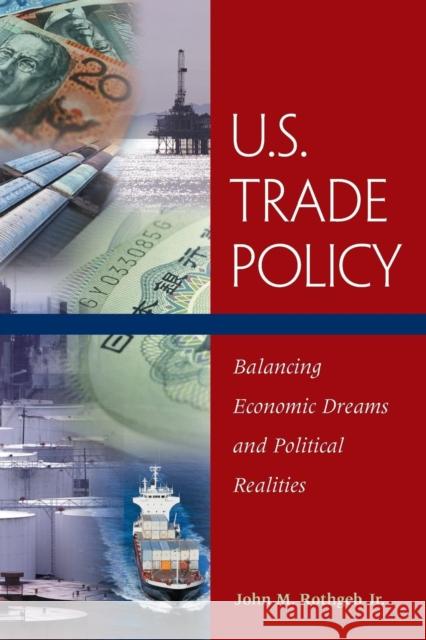 U.S. Trade Policy: Balancing Economic Dreams and Political Realities Rothgeb Jr, John M. 9781568025223 Congressional Quarterly Books - książka