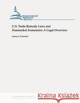 U.S. Trade Remedy Laws and Nonmarket Economies: A Legal Overview Jeanne J. Grimmett 9781479105854 Createspace - książka