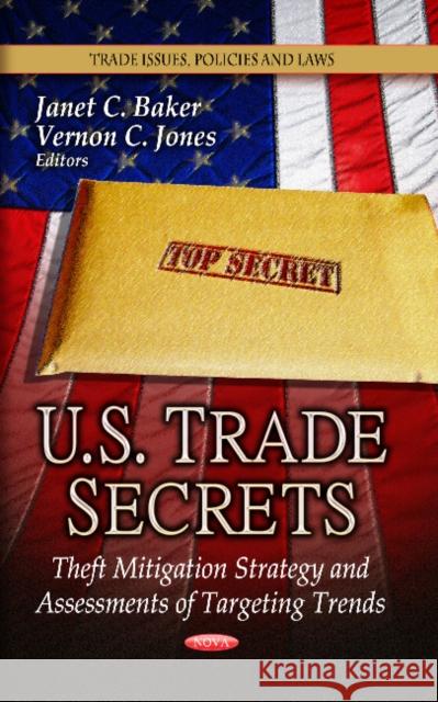 U.S. Trade Secrets: Theft Mitigation Strategy & Assessments of Targeting Trends Janet C Baker, Vernon C Jones 9781626185449 Nova Science Publishers Inc - książka