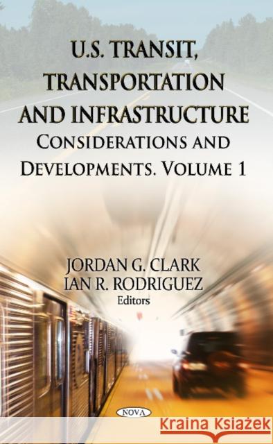 U.S. Transit, Transportation & Infrastructure: Volume 1 - Considerations & Developments Jordan G Clark, Ian R Rodriguez 9781619428430 Nova Science Publishers Inc - książka