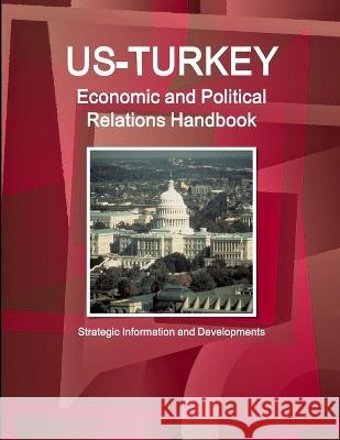 US-Turkey Economic and Political Relations Handbook - Strategic Information and Developments Inc Ibp   9781433057953 Int'l Business Publications, USA - książka