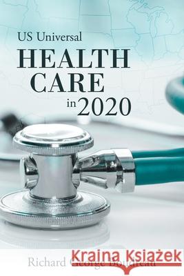 Us Universal Health Care in 2020 Richard George Boudreau 9781480883260 Archway Publishing - książka