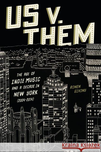Us v. Them: The Age of Indie Music and a Decade in New York (2004-2014) Ronen Givony 9781419775260 Abrams Press - książka