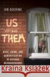 Us Versus Them: Race, Crime, and Gentrification in Chicago Neighborhoods Jan Doering 9780190066581 Oxford University Press, USA