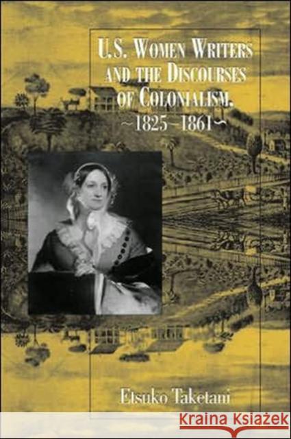 U.S. Women Writers and the Discourses of Colonialism, 1825-1861 Taketani, Etsuko 9781572332270 University of Tennessee Press - książka