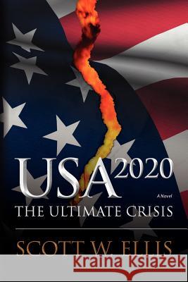 USA 2020: The Ultimate Crisis Scott W. Ellis 9781478153009 Createspace - książka