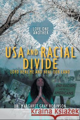 USA and Racial Divide: Lord Heal Me and Heal Our Land Dr Margaret Gray Robinson 9781644712290 Covenant Books - książka