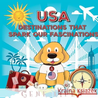 USA Destinations That Spark Our Fascinations Lipen, Gene 9781950904044 LIGHTNING SOURCE UK LTD - książka