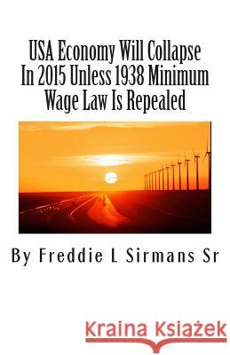 USA Economy Will Collapse In 2015 Unless 1938 Minimum Wage Law Is Repealed Sirmans Sr, Freddie L. 9781502997821 Createspace - książka