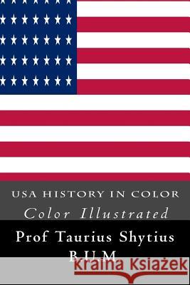 USA History in Color: Color Illustrated Prof Taurius Shytius 9781544244143 Createspace Independent Publishing Platform - książka