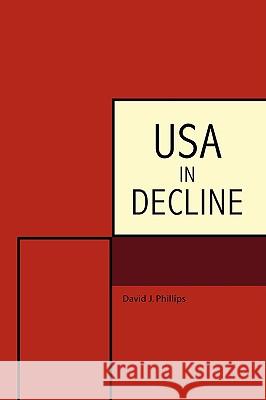 USA in Decline David J. Phillips 9781440108952 GLOBAL AUTHORS PUBLISHERS - książka