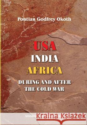 USA, India, Africa During and After the Cold War P. Godfrey Okoth Pontian Godfrey Okoth 9789966846969 Univ. of Nairobi Press - książka