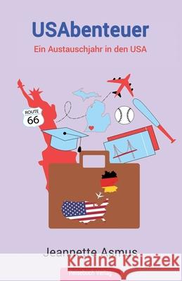 USAbenteuer: Ein Austauschjahr in den USA Jeannette Asmus 9783947334421 Reisebuch Verlag - książka