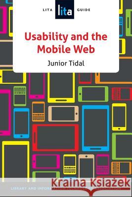 Usability and the Mobile Web: A Lita Guide Junior Tidal 9780838913017 American Library Association - książka