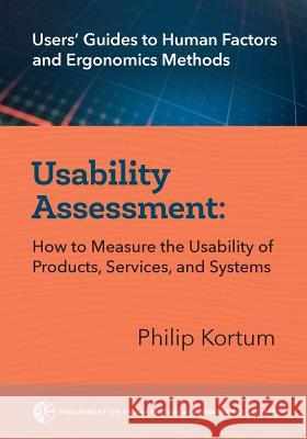 Usability Assessment: How to Measure the Usability of Products, Services, and Systems Philip Kortum 9780945289494 Human Factors & Ergonomics Society - książka