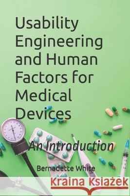 Usability Engineering and Human Factors for Medical Devices: An Introduction White, Bernadette 9798680239209 Independently published - książka