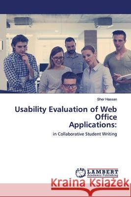 Usability Evaluation of Web Office Applications: : in Collaborative Student Writing Hassan, Sher 9786139451043 LAP Lambert Academic Publishing - książka