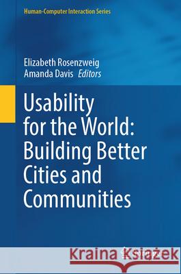 Usability for the World: Building Better Cities and Communities Elizabeth Rosenzweig Amanda Davis 9783031883255 Springer - książka