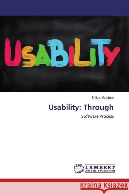 Usability: Through : Software Process Gautam, Shikha 9786200286758 LAP Lambert Academic Publishing - książka