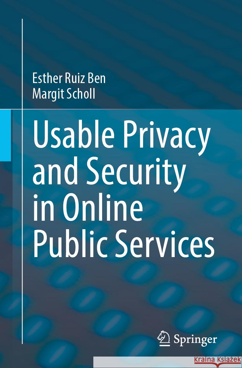 Usable Privacy and Security in Online Public Services Esther Ruiz Ben, Margit Scholl 9783031433825 Springer Nature Switzerland - książka