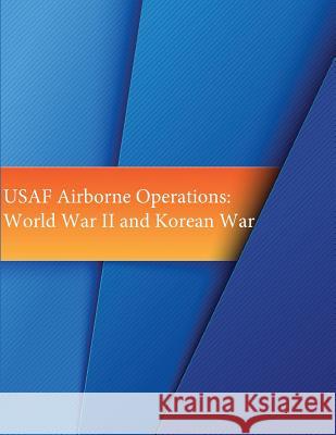 USAF Airborne Operations: World War II and Korean War Office of Air Force History and U. S. Ai 9781508981640 Createspace - książka