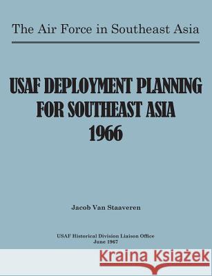 USAF Deployment Planning for Southeast Asia Jacob Van Staaveren Usaf Historical Division Liason Office United States Air Force 9781782666288 Military Bookshop - książka