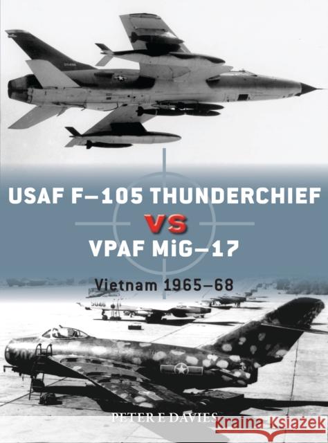 USAF F-105 Thunderchief vs VPAF MiG-17: Vietnam 1965–68 Peter E. Davies 9781472830906 Osprey Publishing (UK) - książka