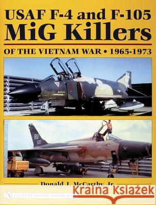 USAF F-4 and F-105 MIG Killers of the Vietnam War: 1965-1973 McCarthy, Donald J. 9780764322563 Schiffer Publishing - książka