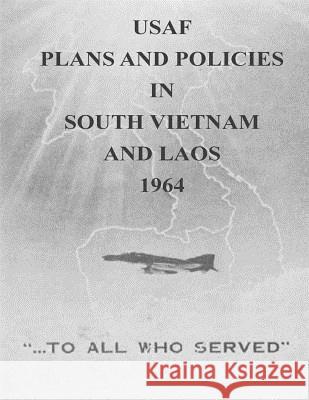 USAF Plans and Policies in South Vietnam and Laos, 1964 Office of Air Force History and U. S. Ai 9781511581059 Createspace - książka