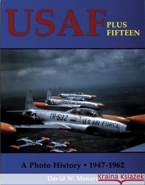 USAF Plus Fifteen: A Photo History 1947-1962 Menard, David W. 9780887404832 Schiffer Publishing - książka
