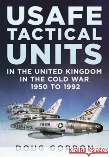 USAFE Tactical Units in the United Kingdom in the Cold War Doug Gordon 9781781558607 Fonthill Media Ltd - książka