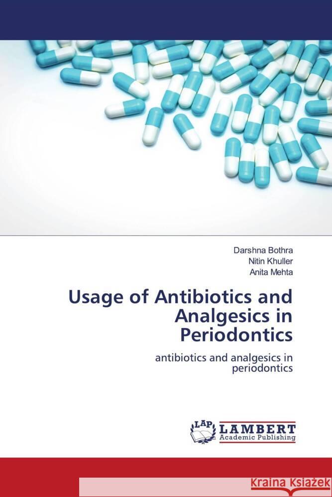 Usage of Antibiotics and Analgesics in Periodontics Bothra, Darshna, Khuller, Nitin, Mehta, Anita 9786203927269 LAP Lambert Academic Publishing - książka