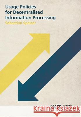 Usage Policies for Decentralised Information Processing Sebastian Speiser 9783866449879 Karlsruher Institut Fur Technologie - książka