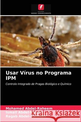 Usar Vírus no Programa IPM Mohamed Abdel-Raheem, Ismail Abdel-Khalek, Ragab Abdel-Rahman 9786204074054 Edicoes Nosso Conhecimento - książka