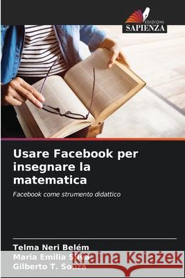 Usare Facebook per insegnare la matematica Telma Neri Bel?m Maria Emilia Silva Gilberto T. Souza 9786207947805 Edizioni Sapienza - książka