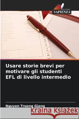 Usare storie brevi per motivare gli studenti EFL di livello intermedio Nguyen Truong Giang   9786205330692 Edizioni Sapienza - książka