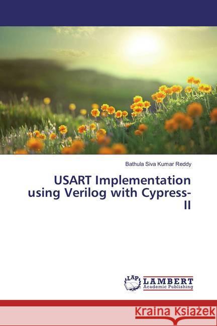 USART Implementation using Verilog with Cypress-II Reddy, Bathula Siva Kumar 9783659831447 LAP Lambert Academic Publishing - książka