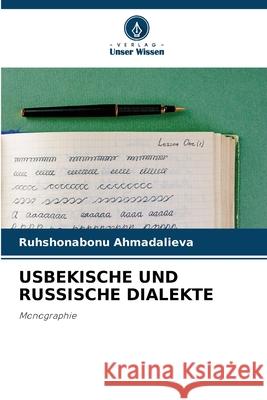 USBEKISCHE UND RUSSISCHE DIALEKTE Ahmadalieva, Ruhshonabonu 9786209391286 Verlag Unser Wissen - książka