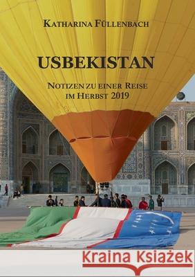 Usbekistan: Notizen zu einer Reise im Herbst 2019 Füllenbach, Katharina 9783746990828 Tredition Gmbh - książka