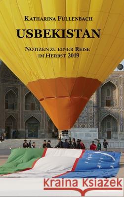 Usbekistan: Notizen zu einer Reise im Herbst 2019 Fullenbach, Katharina 9783746990835 Tredition Gmbh - książka